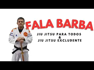 FALA BARBA - Jiu Jitsu para Todos & Jiu Jitsu excludente