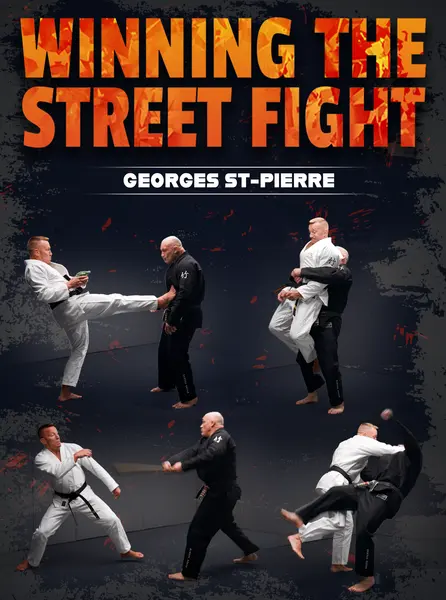 Winning The Street Fight: The Self-Defense Encyclopedia for Surviving & Dominating Physical Attacks by Georges St. Pierre