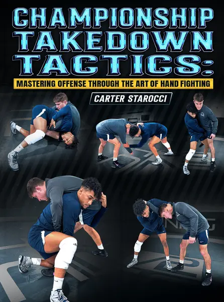 Championship Takedown Tactics: Mastering Offense Through The Art of Hand Fighting by Carter Starocci