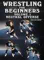 Wrestling For beginners Volume 1: Neutral Offense by Dan Vallimont image 1