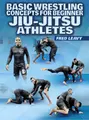 Basic Wrestling Concepts For Jiu-Jitsu Athletes by Fred Leavy image 1