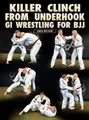 Killer Clinch From Underhook Gi Wrestling For BJJ by Greg Nelson image 1