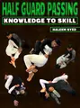 Half Guard Passing: Knowledge to Skill by Haleem Syed image 1