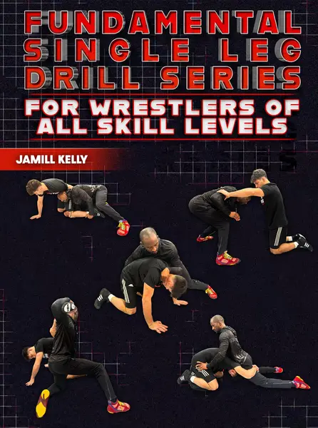 Fundamental Single Leg Drill Series: For Wrestlers of All Skill Levels by Jamill Kelly