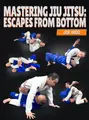 Mastering Jiu Jitsu Escapes From Bottom by Joe Woo image 1