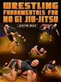Wrestling Fundamentals For No Gi Jiu Jitsu by Justin Ruiz image 1