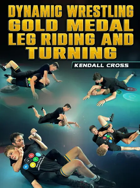 Dynamic Wrestling: Gold Medal Leg Riding and Turning by Kendall Cross