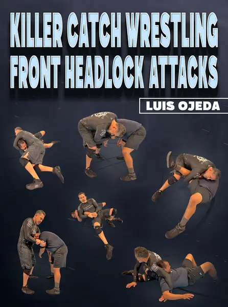 Killer Catch Wrestling Front Headlock Attacks by Luis Ojeda