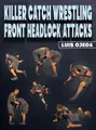 Killer Catch Wrestling Front Headlock Attacks by Luis Ojeda image 1