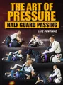 The Art Of Pressure: Half Guard Passing by Luiz Dentinho image 1