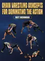 Chain Wrestling Concepts For Dominating The Action by Matt Mcdonough image 1