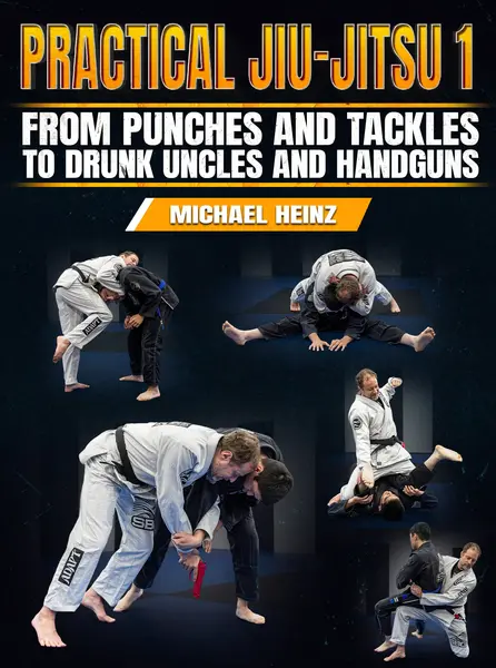 Practical Jiu Jitsu 1: From Punches And Tackles to Drunk Uncles and Handguns by Michael Heinz