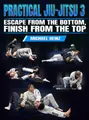 Practical Jiu Jitsu 3: From The Bottom To The Top Without Losing Teeth by Michael Heinz image 1