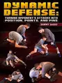 Dynamic Defense: Turning Opponents Attacks Into Position, Points, and Pins by Sammy Sasso image 1