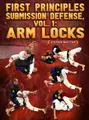 First Principles Submissions Defense Volume 1: Arm Locks by Stephen Whittier image 1