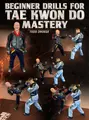Beginner Drills For Tae Kwon Do Mastery by Todd Droege image 1
