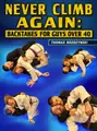 Never Climb Again Backtakes for Guys Over 40 by Thomas Rozdzynski image 1