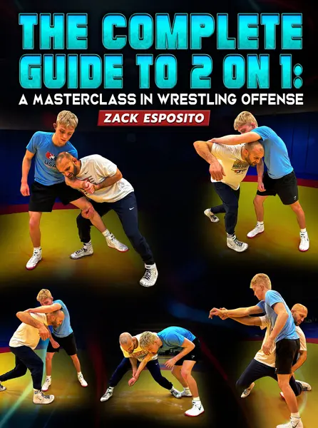 The Complete Guide To 2 on 1: A Masterclass In Wrestling Offense by Zack Esposito