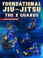 Foundational Jiu Jitsu: The X Guards by Aaron Benzrihem image 1