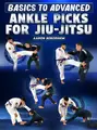 Basics To Advanced: Ankle Picks For Jiu Jitsu by Aaron Benzrihem image 1