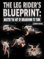 The Leg Riders Blueprint: Master The art of Breakdown to turn by Aaron Nagao image 1
