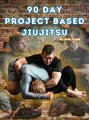 90 Day Project Based Jiu Jitsu by Josh Vogel image 4