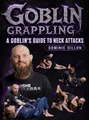Goblin Grappling: A Goblin's Guide To Neck Attacks by Dominic Dillon image 1