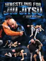Wrestling For Jiu Jitsu by Zach Maslany image 1