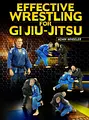 Effective Wrestling For Gi Jiu-Jitsu by Adam Wheeler image 1