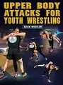 Upper Body Attacks for Youth Wrestling by Adam Wheeler image 1