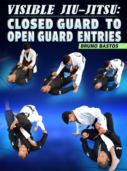 Visible Jiu Jitsu: Closed Guard To Open Guard Entries by Bruno Bastos