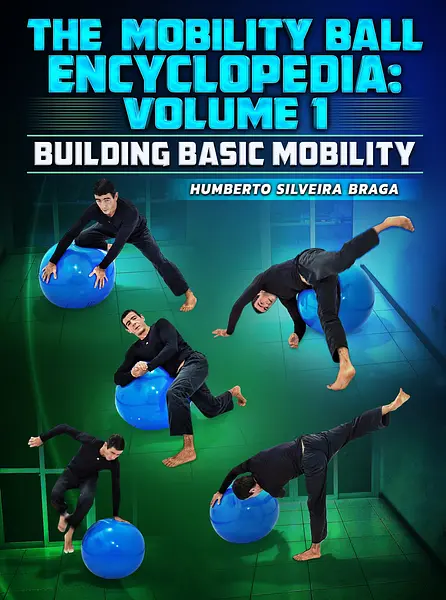 The Mobility Ball Encyclopedia volume 1: Building Basic Mobility by Humberto Silveira