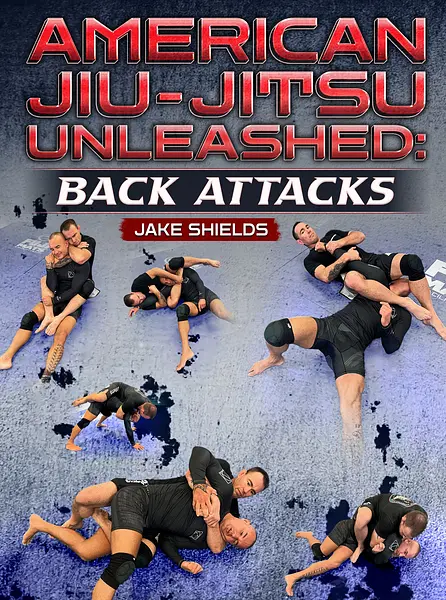 American Jiu-Jitsu Unleashed: Back Attacks by Jake Shields