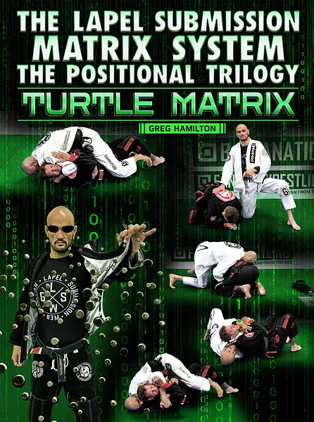 The Lapel Submission Matrix System The Positional Trilogy: Turtle Matrix by Greg Hamilton