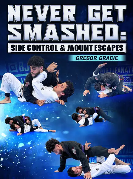 Never Get Smashed: Side Control and Mount Escapes by Gregor Gracie