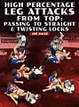 High Percentage Leg Attacks From Top: Passing To Straight & Twisting Locks by Joe Baize image 1