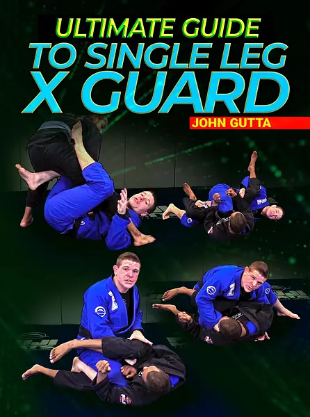 Ultimate Guide To The Single Leg X Guard by John Gutta