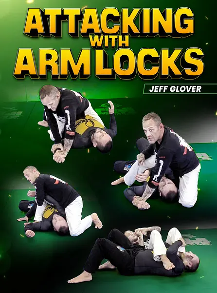 Attacking With Arm Locks by Jeff Glover