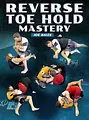 Reverse Toe Hold Mastery by Joe Baize image 1
