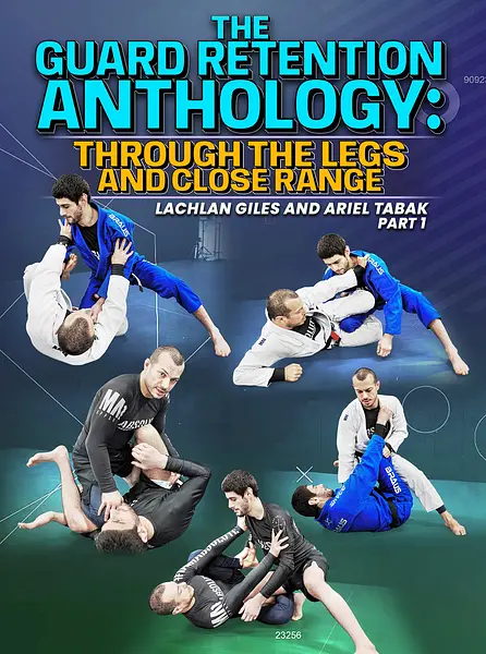 The Guard Retention Anthology: Through The Legs and Close Range by Lachlan Giles & Ariel Tabak