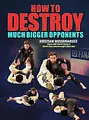 How To Destroy Much Bigger Opponents by Kristian Woodmansee image 1