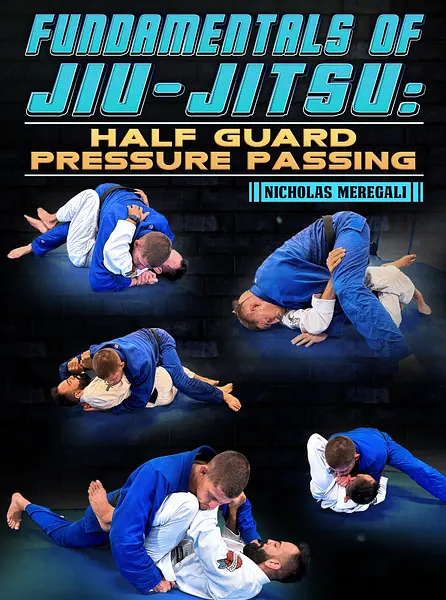 Fundamentals Of Jiu-Jitsu: Half Guard Pressure Passing by Nicholas Meregali