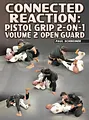 Connected Reaction: Pistol Grip 2 on 1 Volume 2: Open Guard by Paul Schreiner image 1