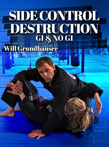 Side Control Destruction Gi & NoGi by Will Grundhauser