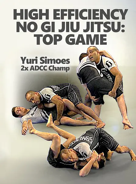 High Efficiency No Gi Jiu Jitsu: Top Game by Yuri Simoes