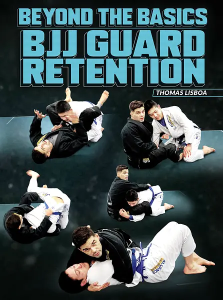 Beyond The Basics: BJJ Guard Retention by Thomas Lisboa
