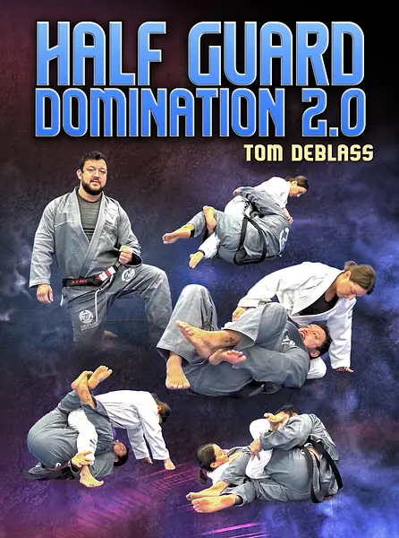 Half Guard Domination 2.0 by Tom DeBlass