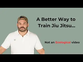 A Better Way to Train Jiu Jitsu...not another Ecological video