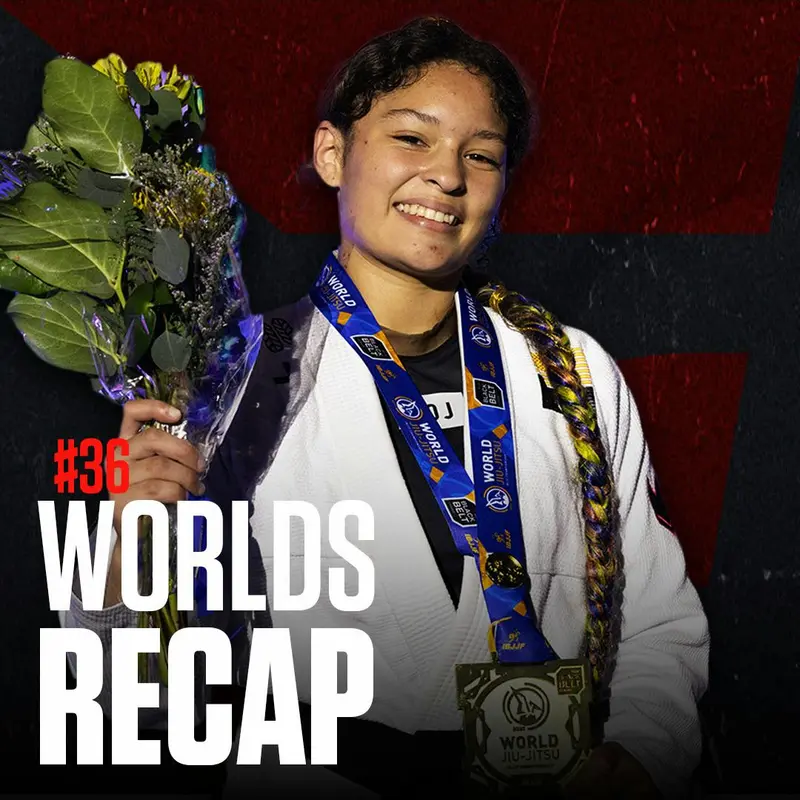 #36 - Recapping The 2025 IBJJF World Championship