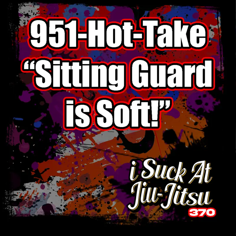 #370 "Sitting Guard is SOFT" | 951-Hot-Take #2